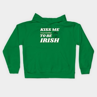 Kiss me I'm pretending to be Irish drinking Kids Hoodie